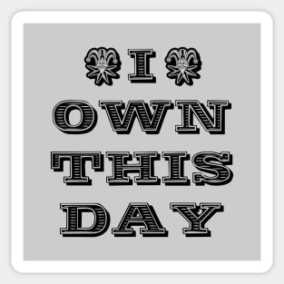 I own this day Sticker